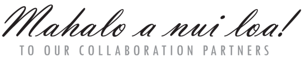 mahaloanuiloa Mahalo a nui loa to our collaboration partners!